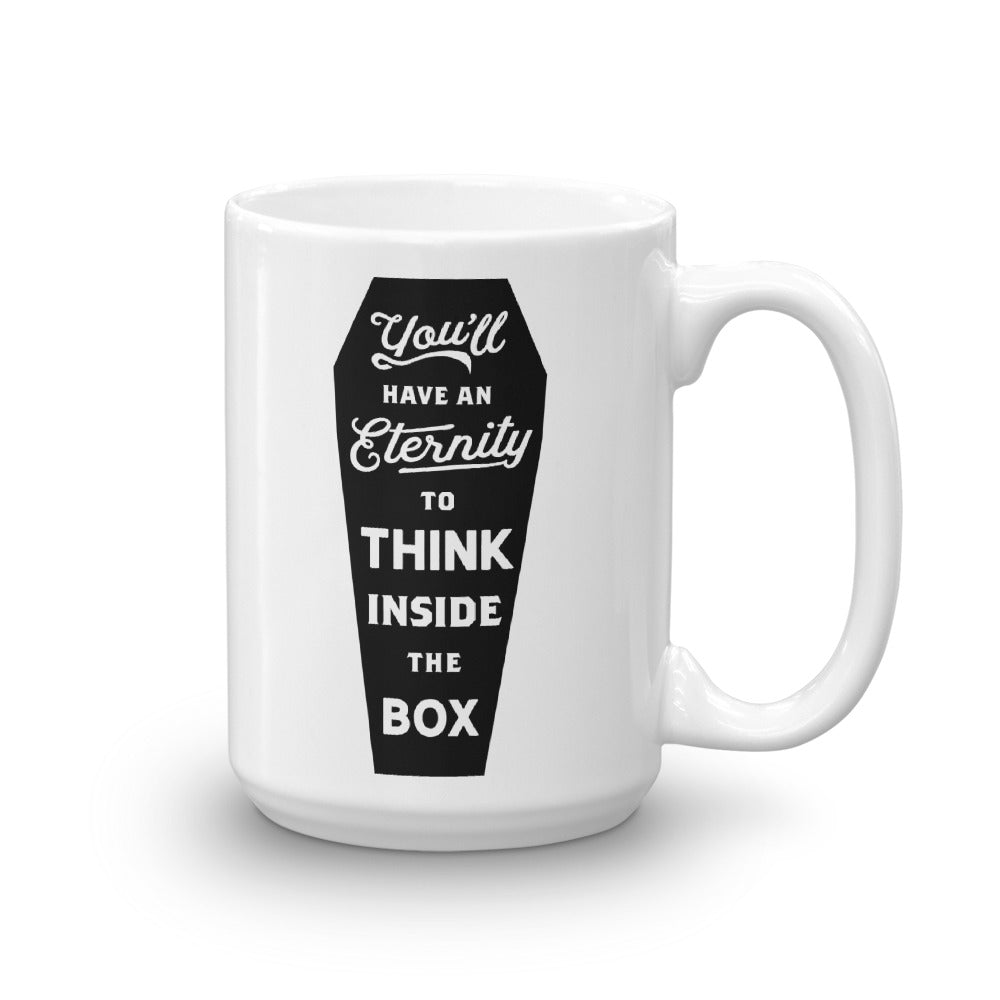 You&#39;ll Have An Eternity To Think Inside the Box Mug