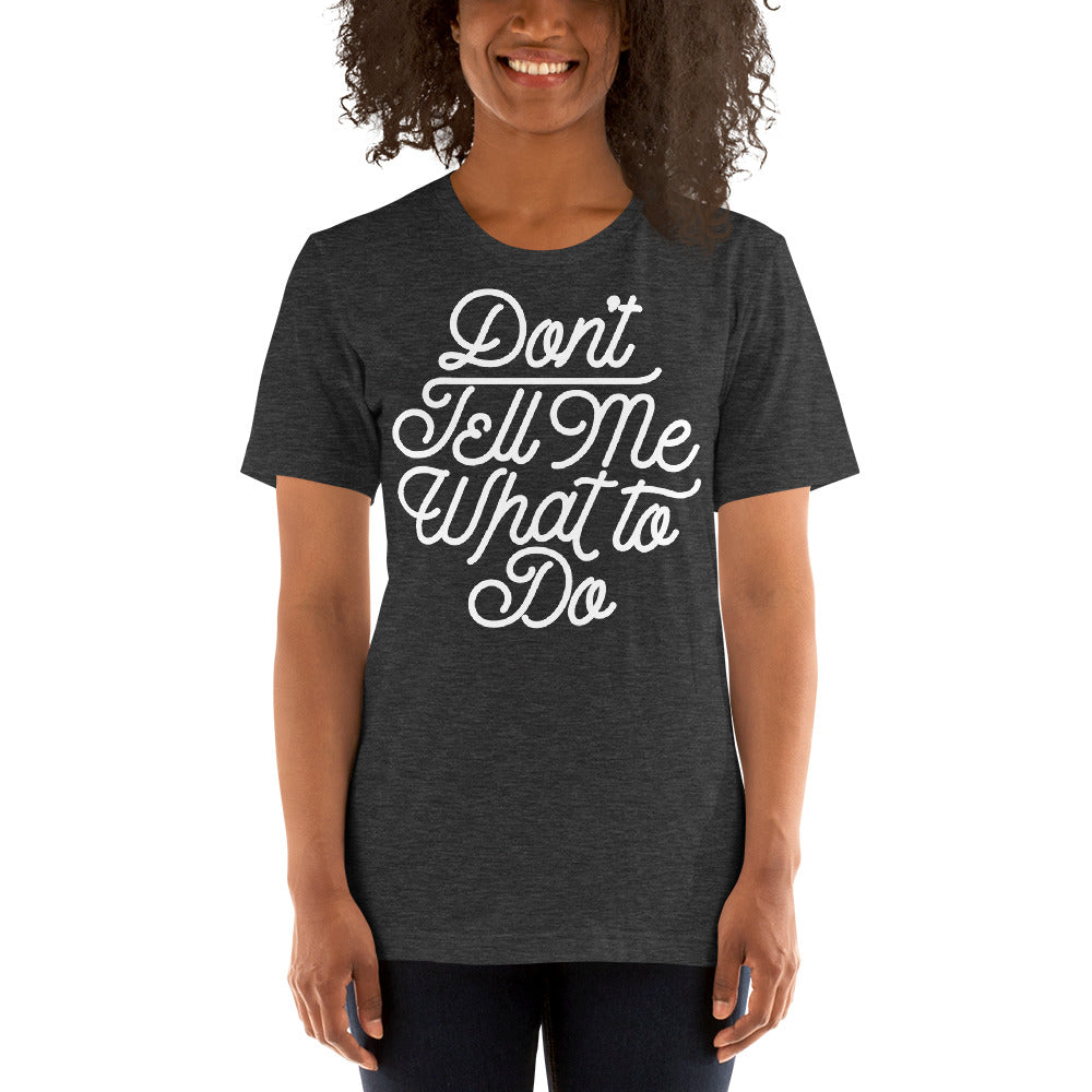 Don&#39;t Tell Me What To Do Unisex Graphic T-Shirt