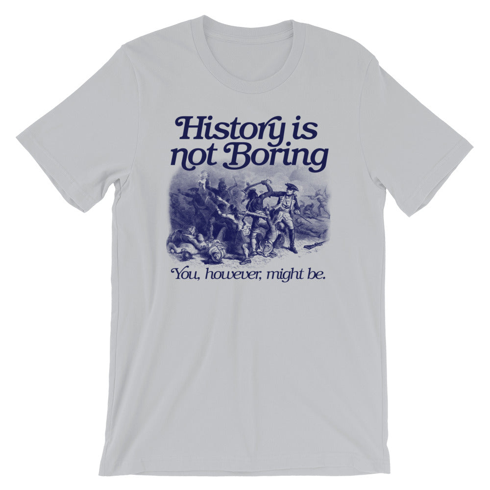 History Is Not Boring T-Shirt