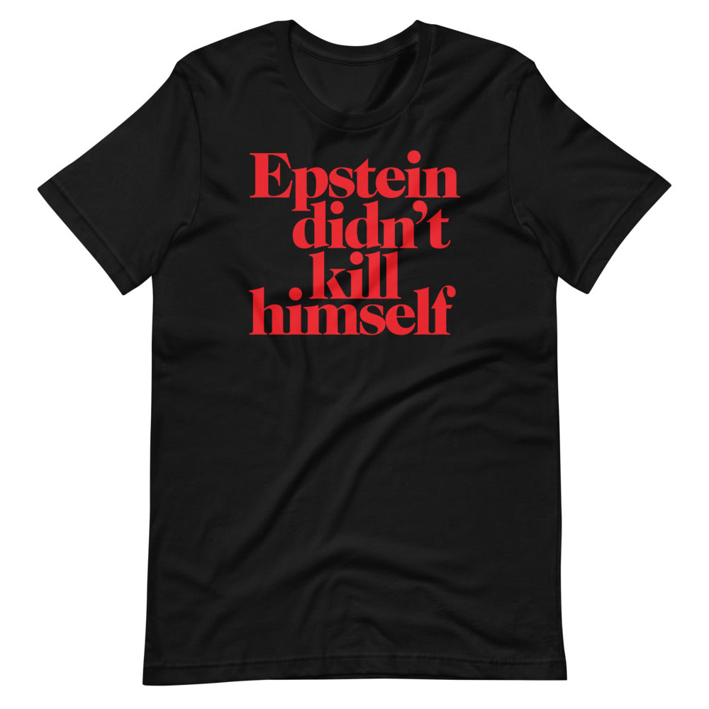 Epstein Didn&#39;t Kill Himself T-Shirt