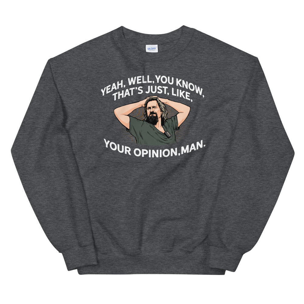 Yeah, Well, You Know, That&#39;s Just, Like, Your Opinion, Man The Dude Unisex Sweatshirt