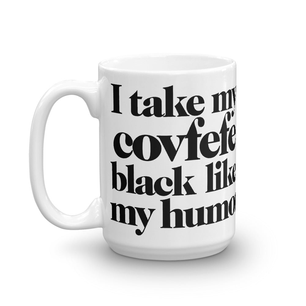 I Take My Covfefe Black Like My Humor Mug