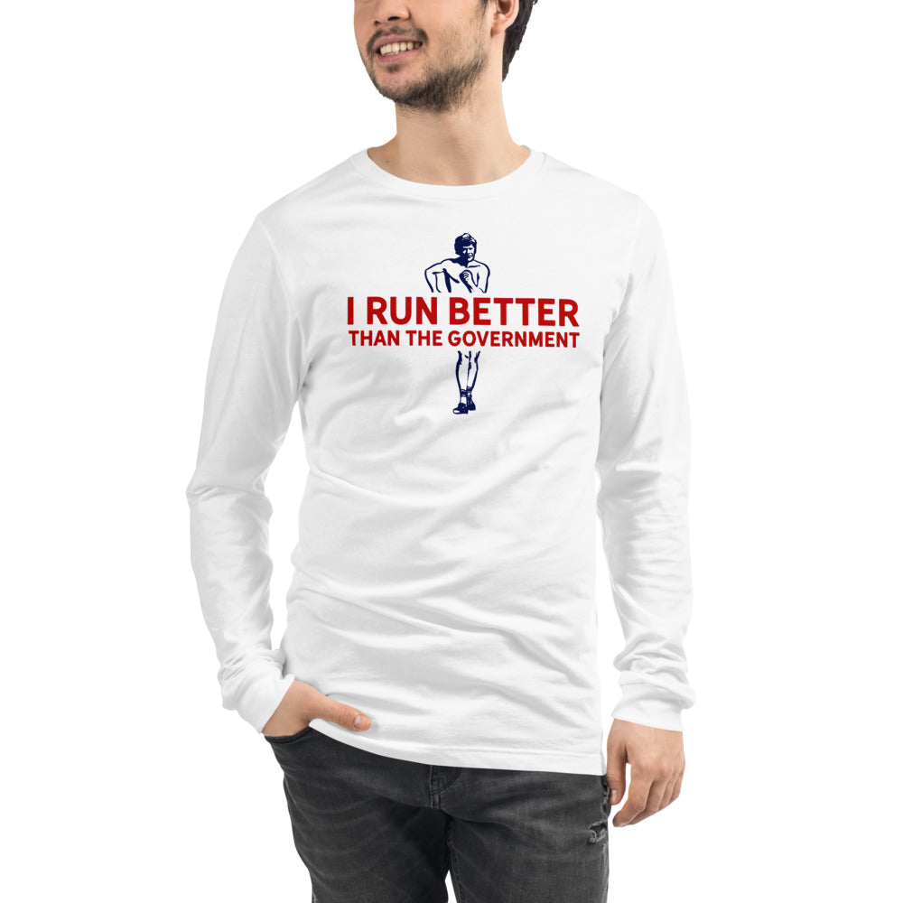 I Run Better Than the Government Unisex Long Sleeve Tee