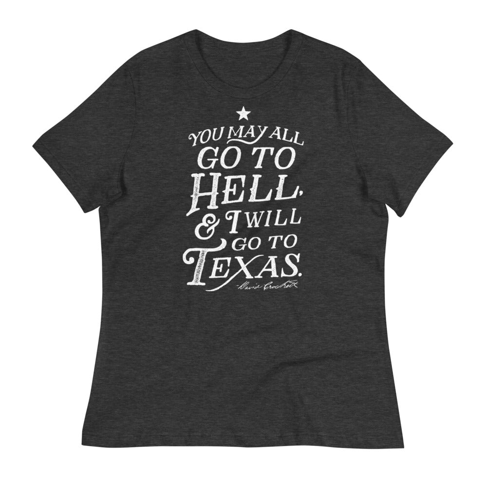 You May All Go To Hell & I Will Go To Texas Women's Relaxed T-Shirt