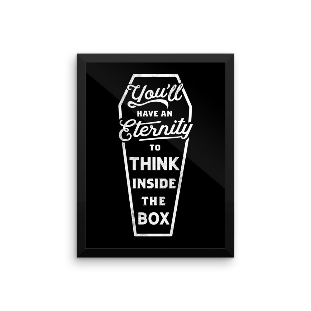 You&#39;ll Have An Eternity To Think Inside the Box Framed Print