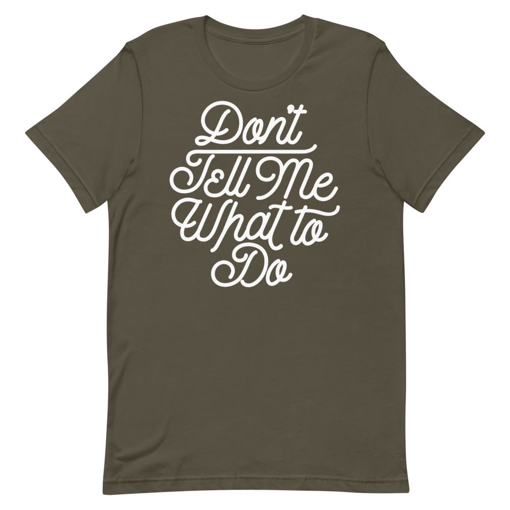 Don&#39;t Tell Me What To Do Unisex Graphic T-Shirt