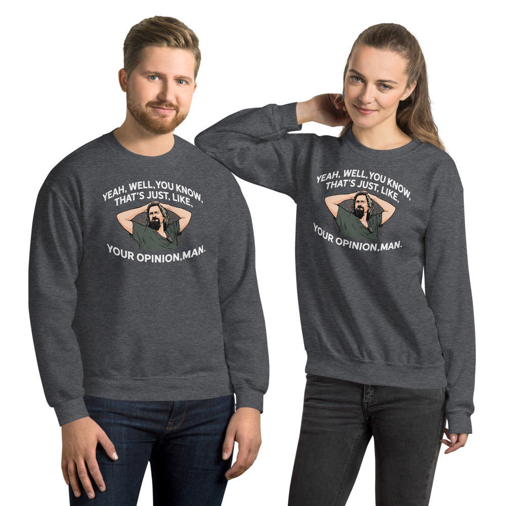 Yeah, Well, You Know, That's Just, Like, Your Opinion, Man The Dude Unisex Sweatshirt