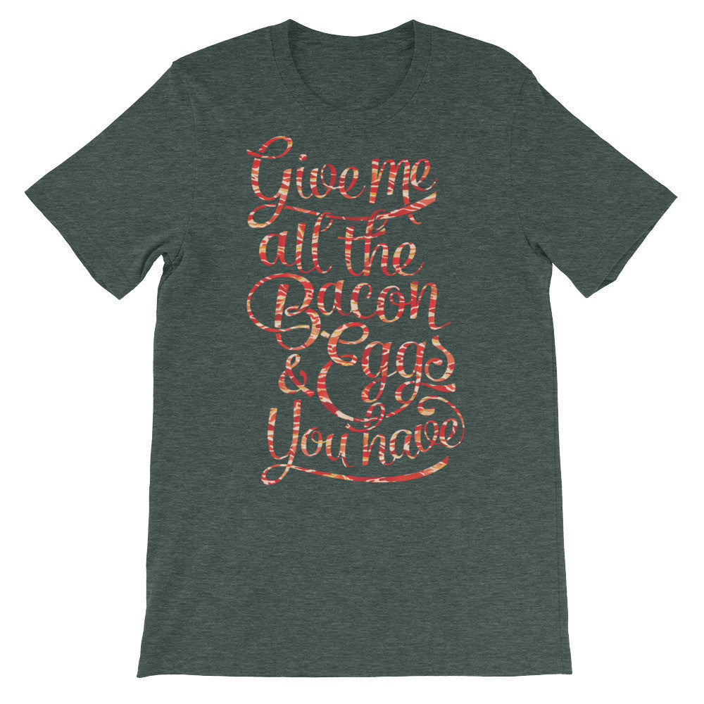 Give Me All The Bacon and Eggs You Have Graphic T-Shirt