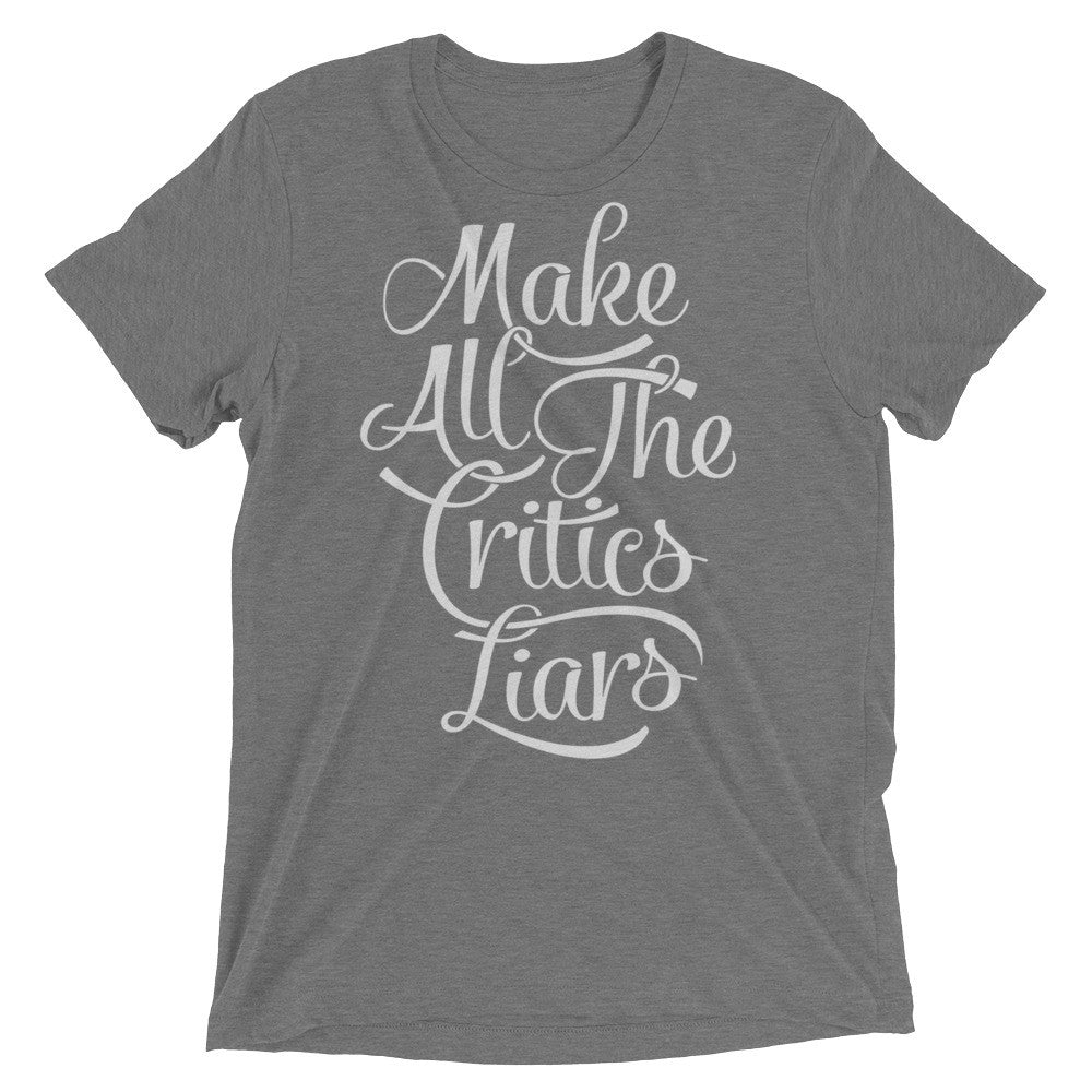 Make All The Critics Liars Tri-blend T-Shirt