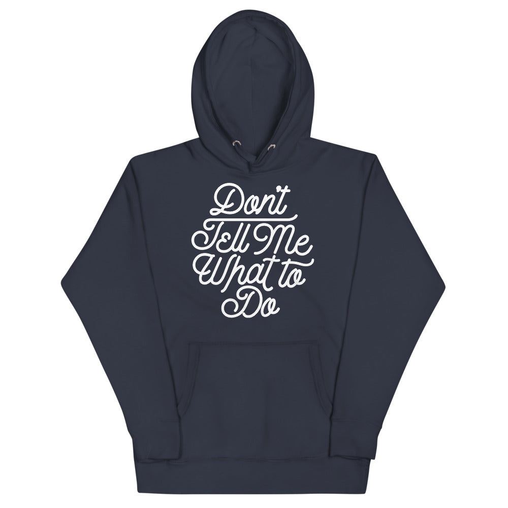 Don't Tell Me What To Do Unisex Hoodie