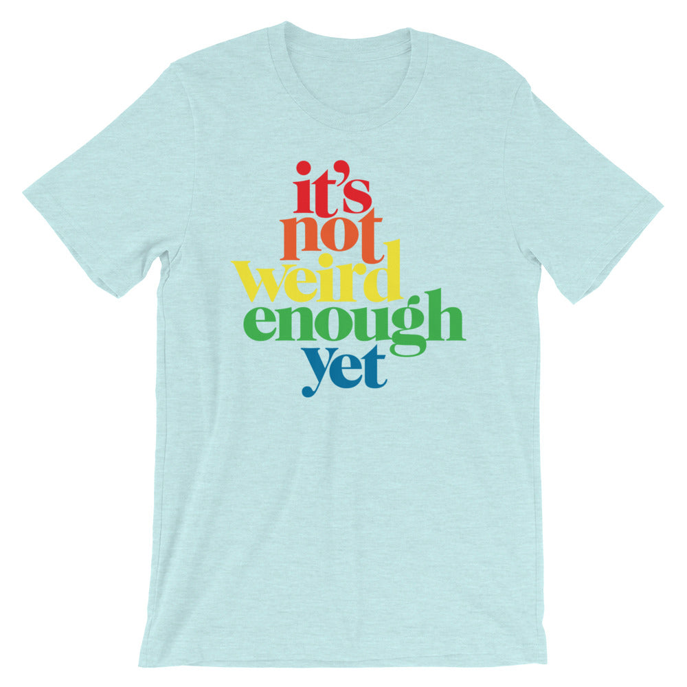 It's Not Weird Enough Yet Graphic T-Shirt