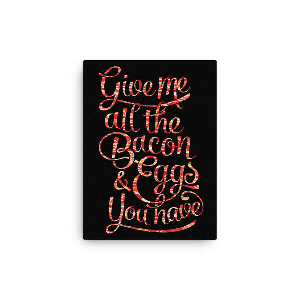Give Me All the Bacon and Eggs You Have Wall Canvas