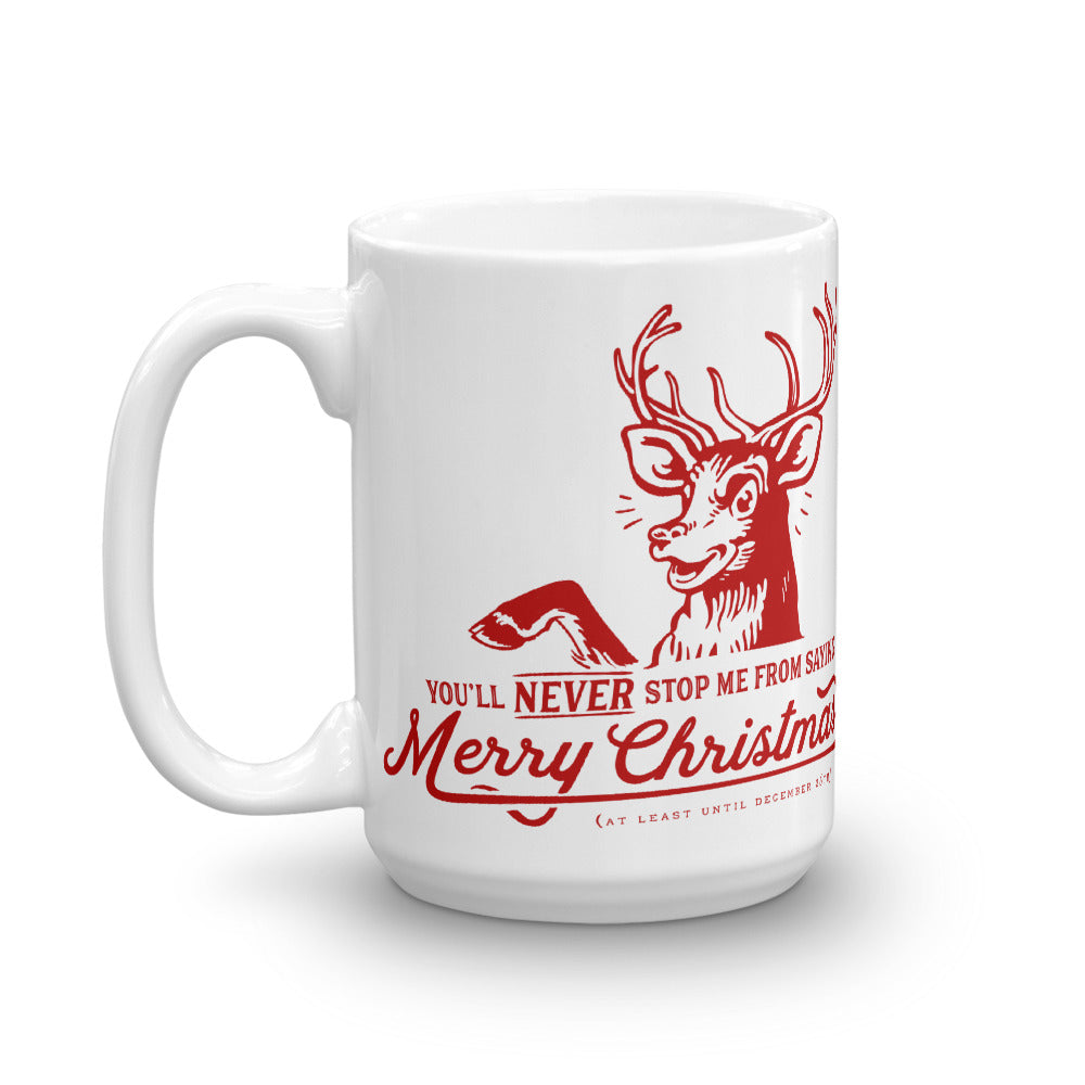 You&#39;ll Never Stop Me From Saying Christmas Mug