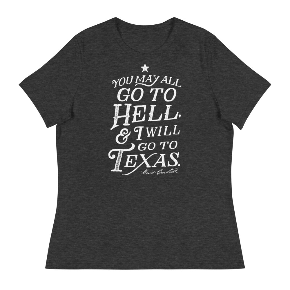 You May All Go To Hell & I Will Go To Texas Women's Relaxed T-Shirt