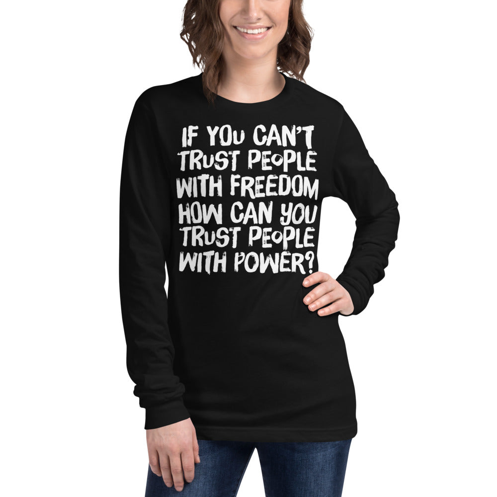 If You Can't Trust People With Freedom Unisex Long Sleeve Tee