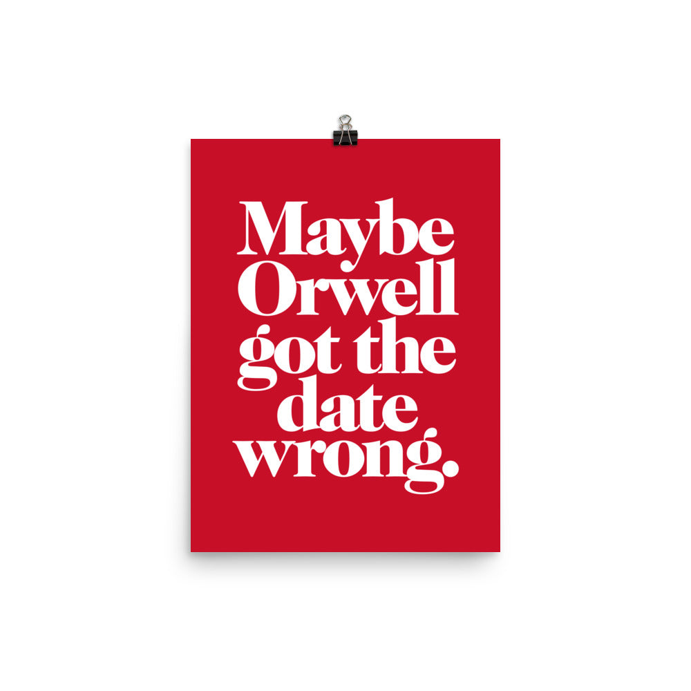 Maybe Orwell Got the Date Wrong Giclée Print
