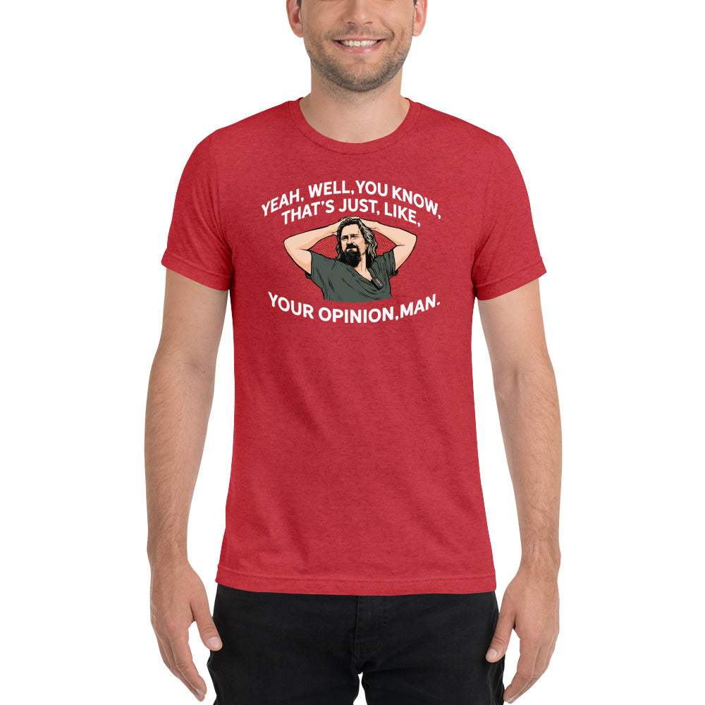 That’s Just Your Opinion Man The Dude Tri-Blend T-Shirt