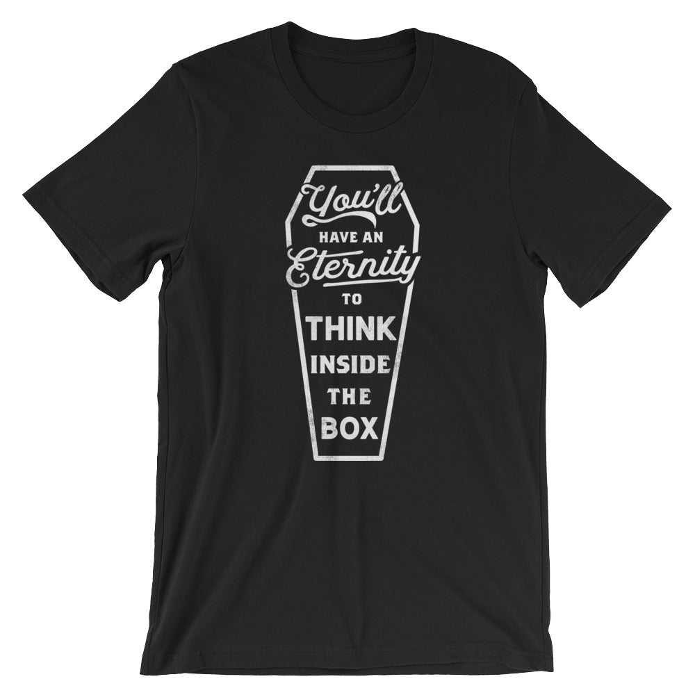 You&#39;ll Have an Eternity To Think Inside The Box Graphic T-Shirt