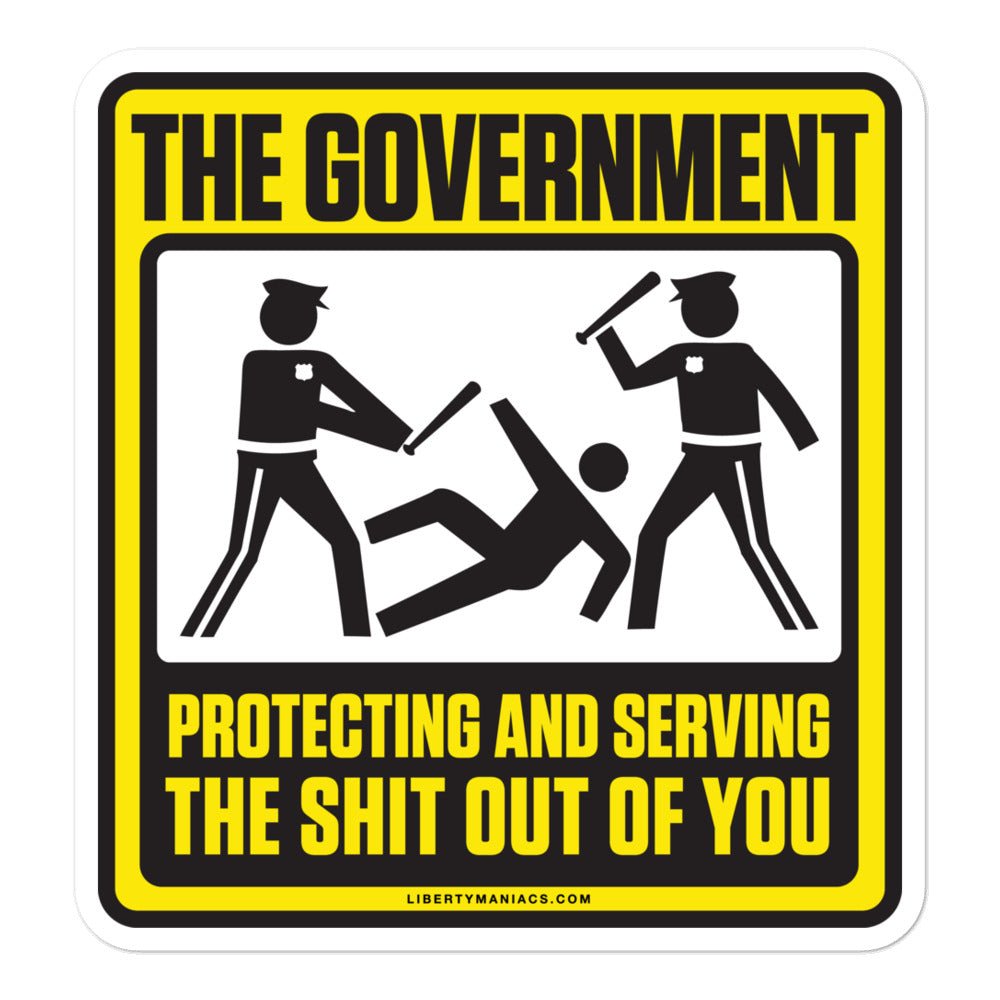 The Government Protecting And Serving the Shit Out Of You Sticker