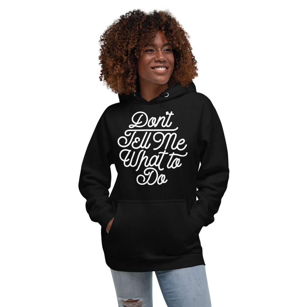 Don't Tell Me What To Do Unisex Hoodie