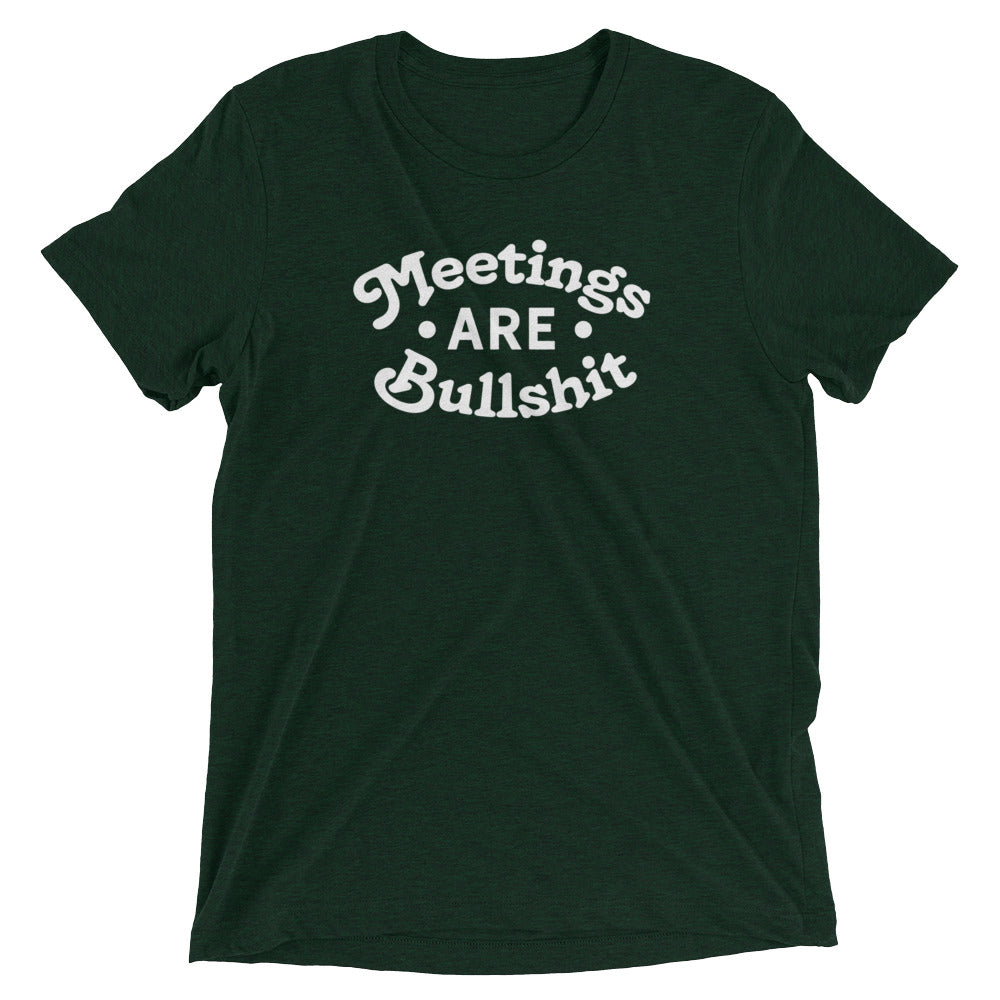 Meetings Are Bullshit Tri-Blend Getting Shit Done T-Shirt