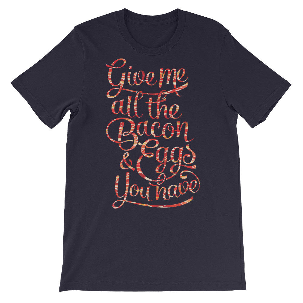 Give Me All The Bacon and Eggs You Have Graphic T-Shirt