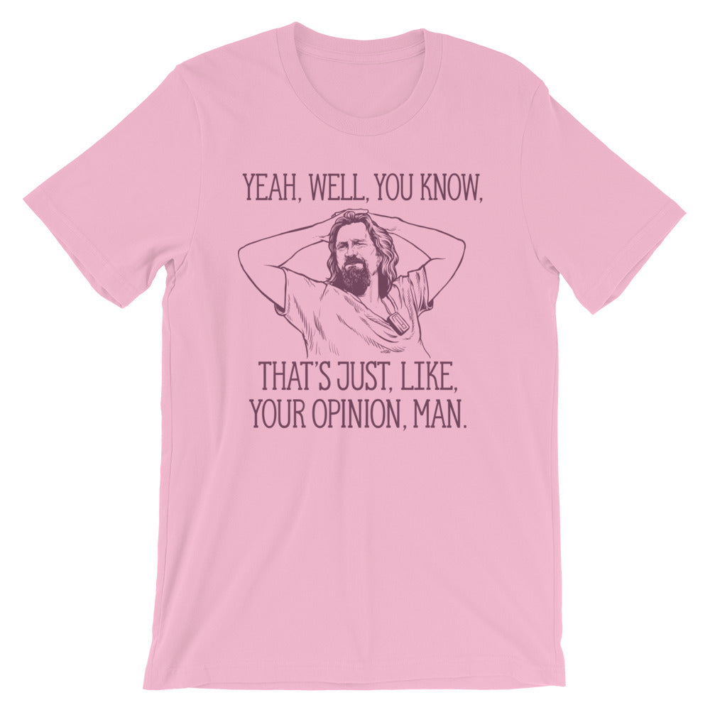 Yeah, well, you know, that&#39;s just, like, your opinion, man The Dude Graphic T-Shirt