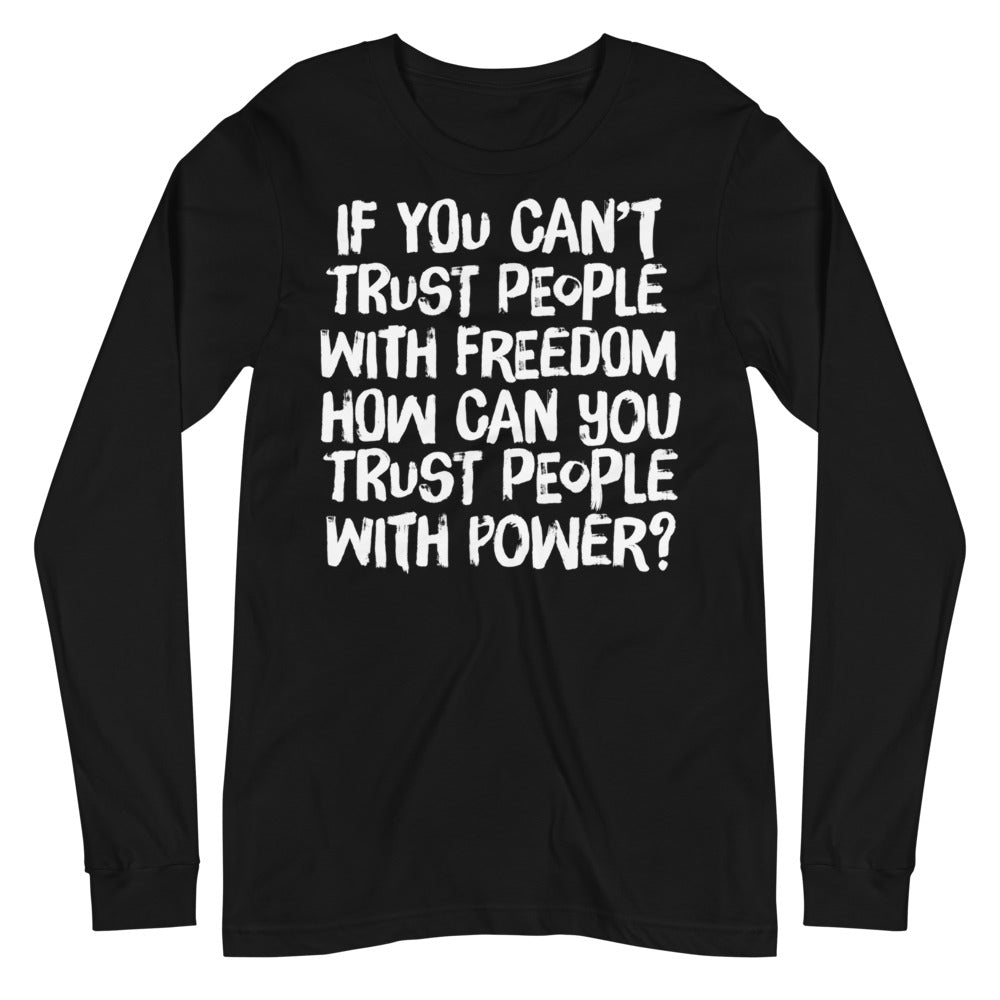 If You Can't Trust People With Freedom Unisex Long Sleeve Tee