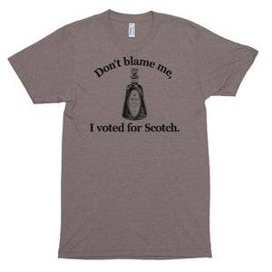 Don't Blame Me I Voted for Scotch Triblend T-shirt