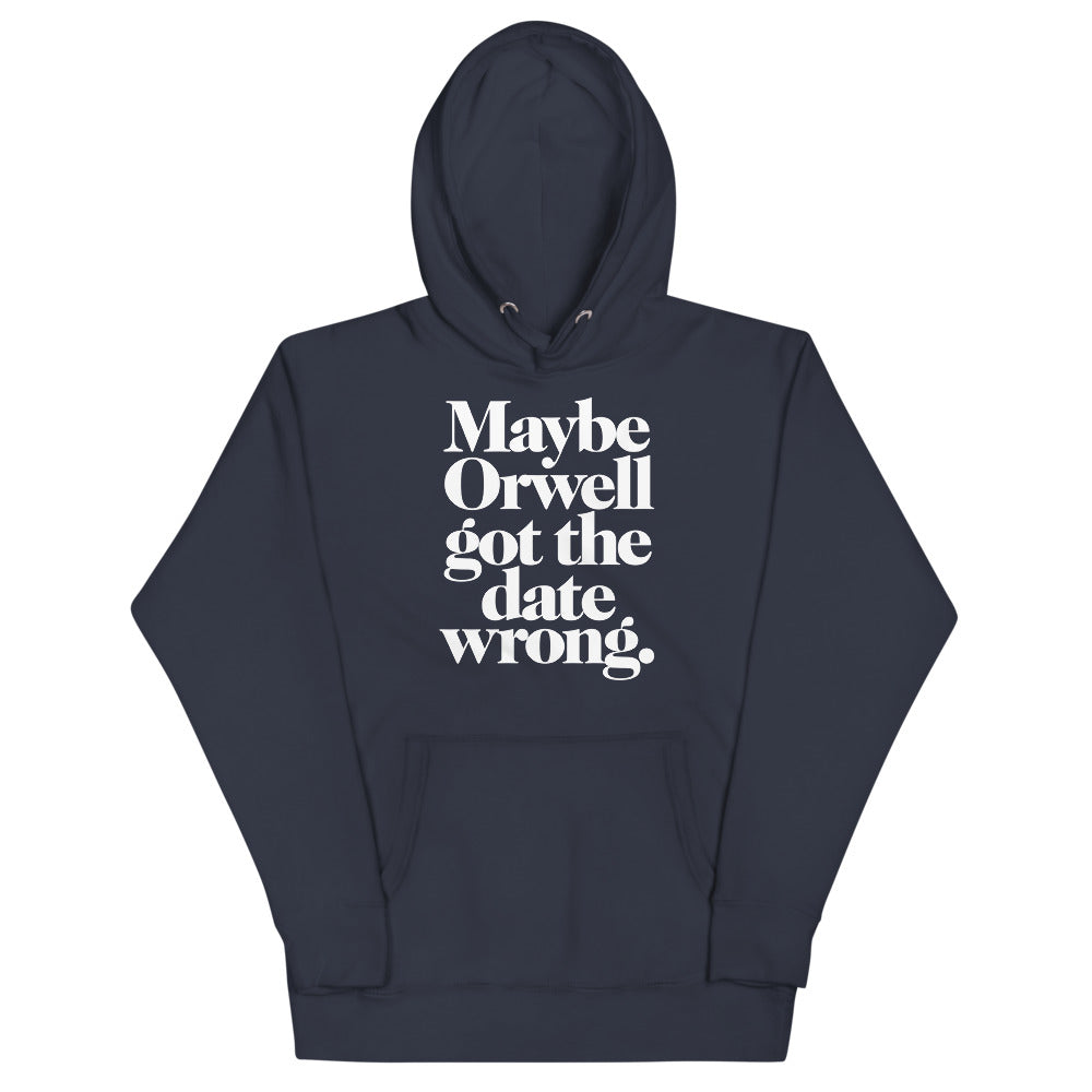 Maybe Orwell Got the Date Wrong Unisex Hoodie
