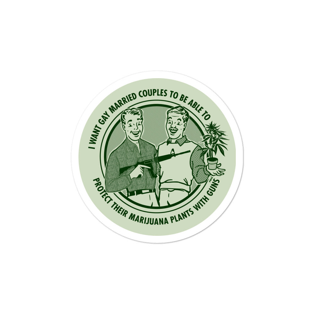 I Want Gay Married Couples To Be Able To Protect Their Marijuana Plants With Guns  Die Cut Sticker