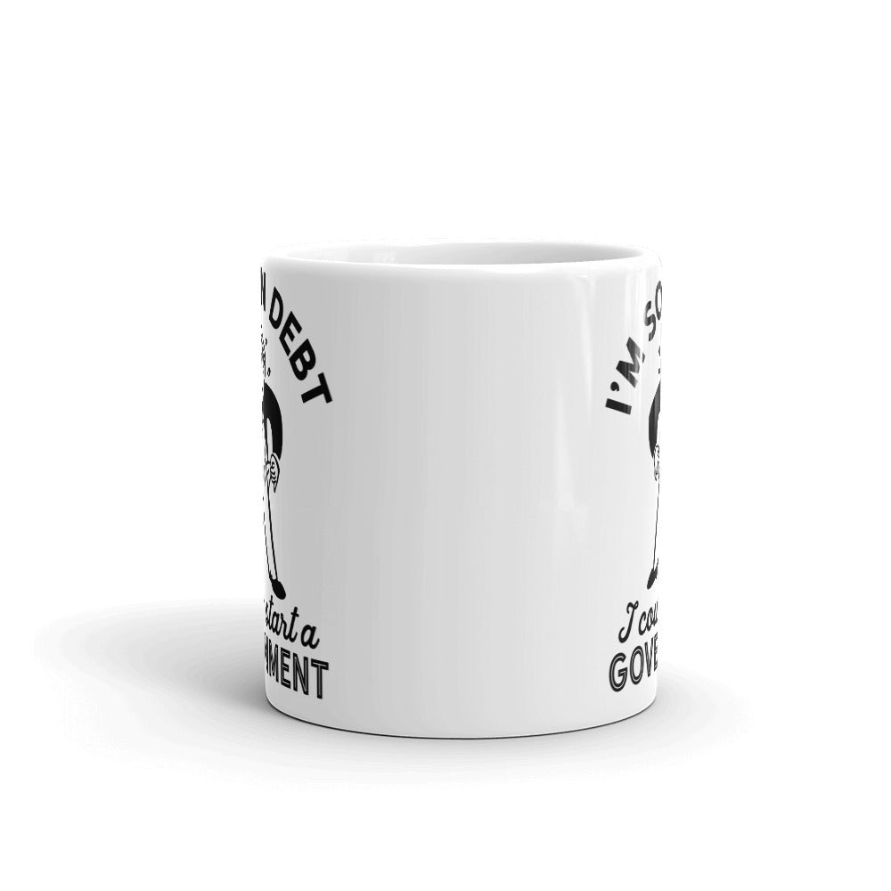 I'm So In Debt I Could Start A Government Mug