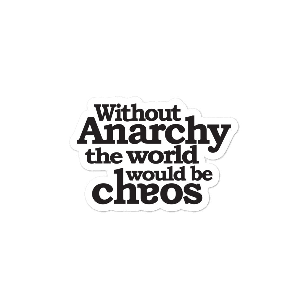 Without Anarchy the World Would Be Chaos Sticker