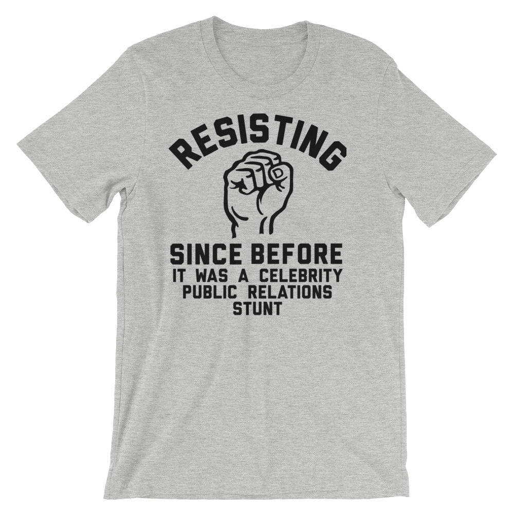 Resisting Since Before It Was A Celebrity Stunt T-Shirt