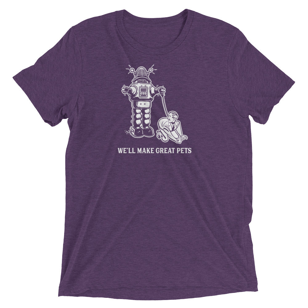 We&#39;ll Make Great Pets Tri-Blend T-Shirt