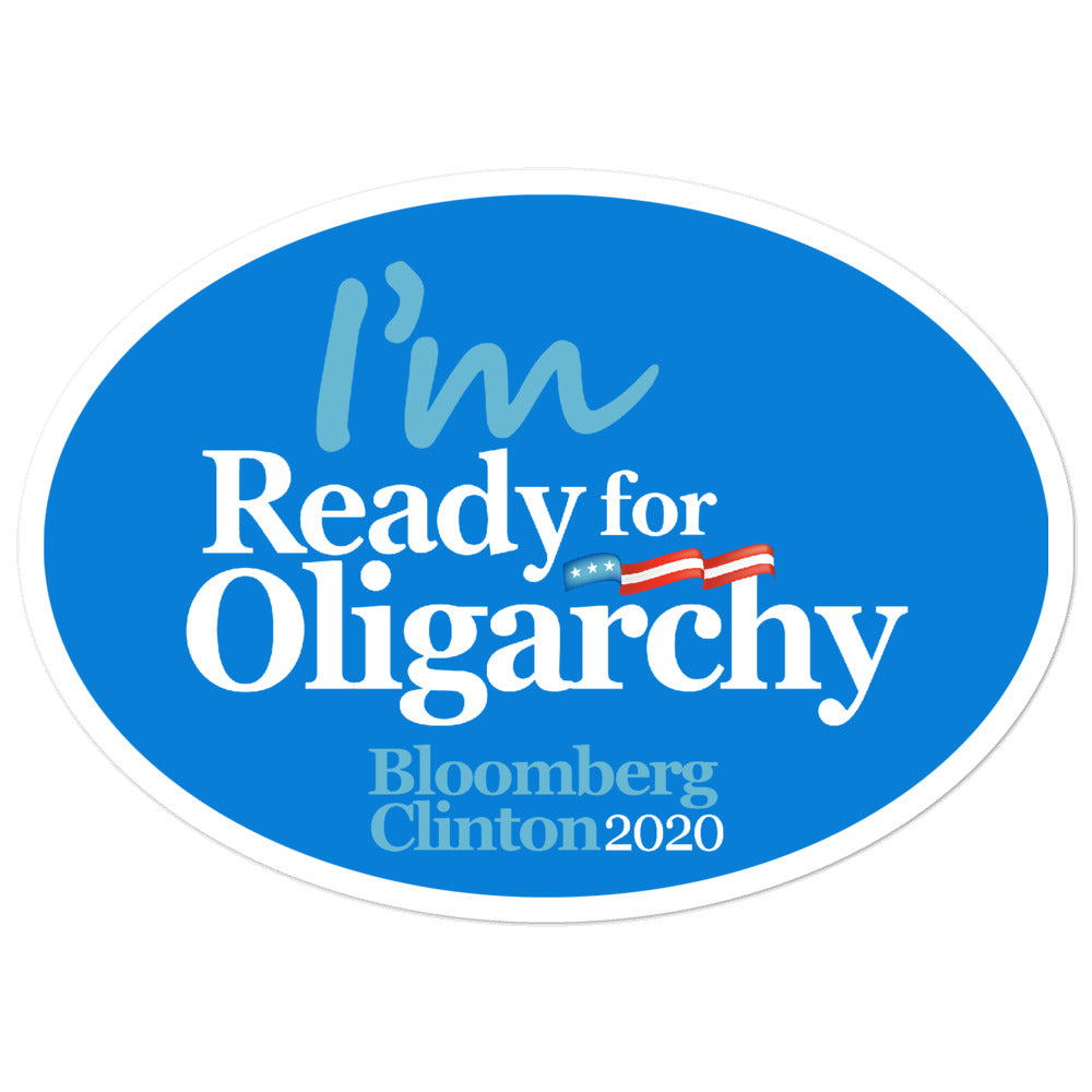 I&#39;m Ready for Oligarchy Bloomberg Clinton 2020 Stickers