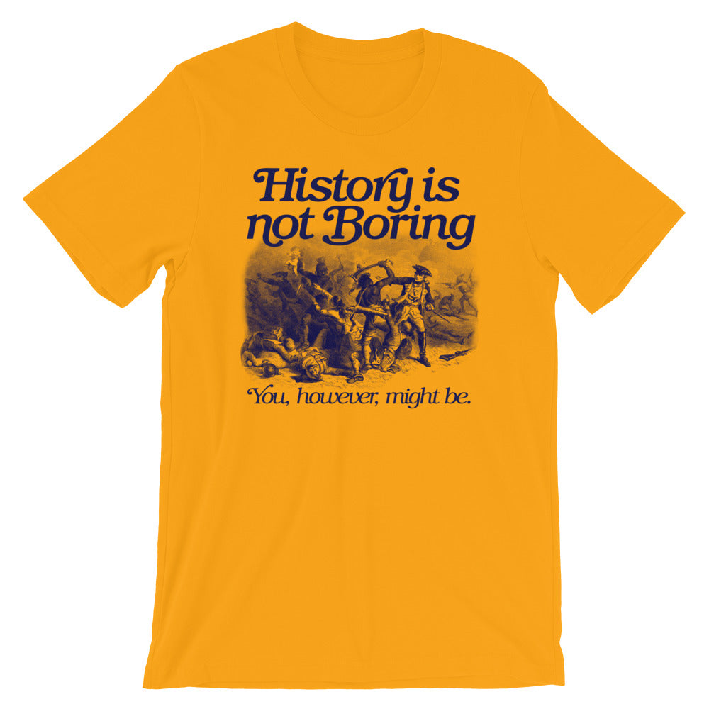 History Is Not Boring T-Shirt