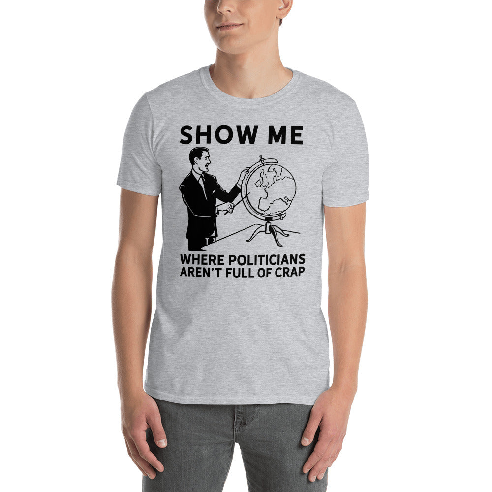 Show Me Where Politicians Aren't Full Of Crap Short-Sleeve Unisex T-Shirt