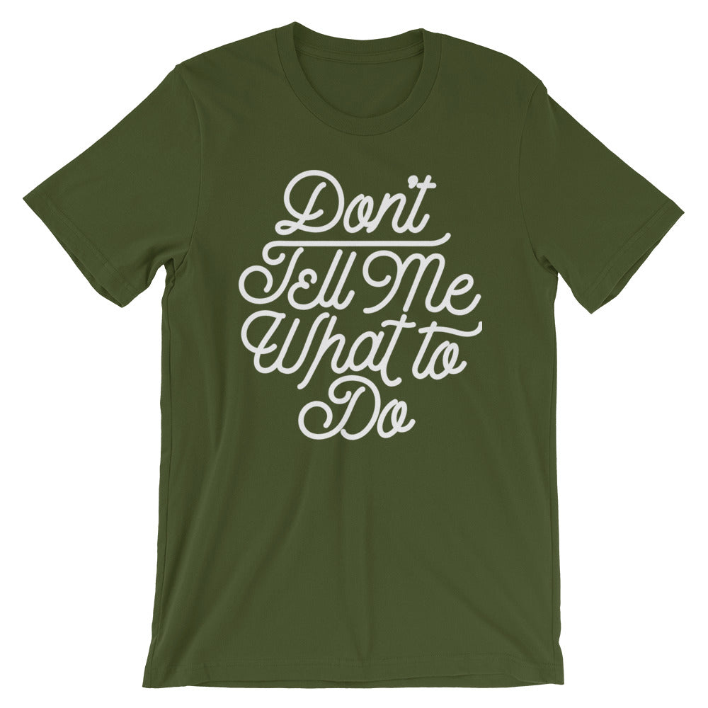 Don&#39;t Tell Me What To Do T-Shirt