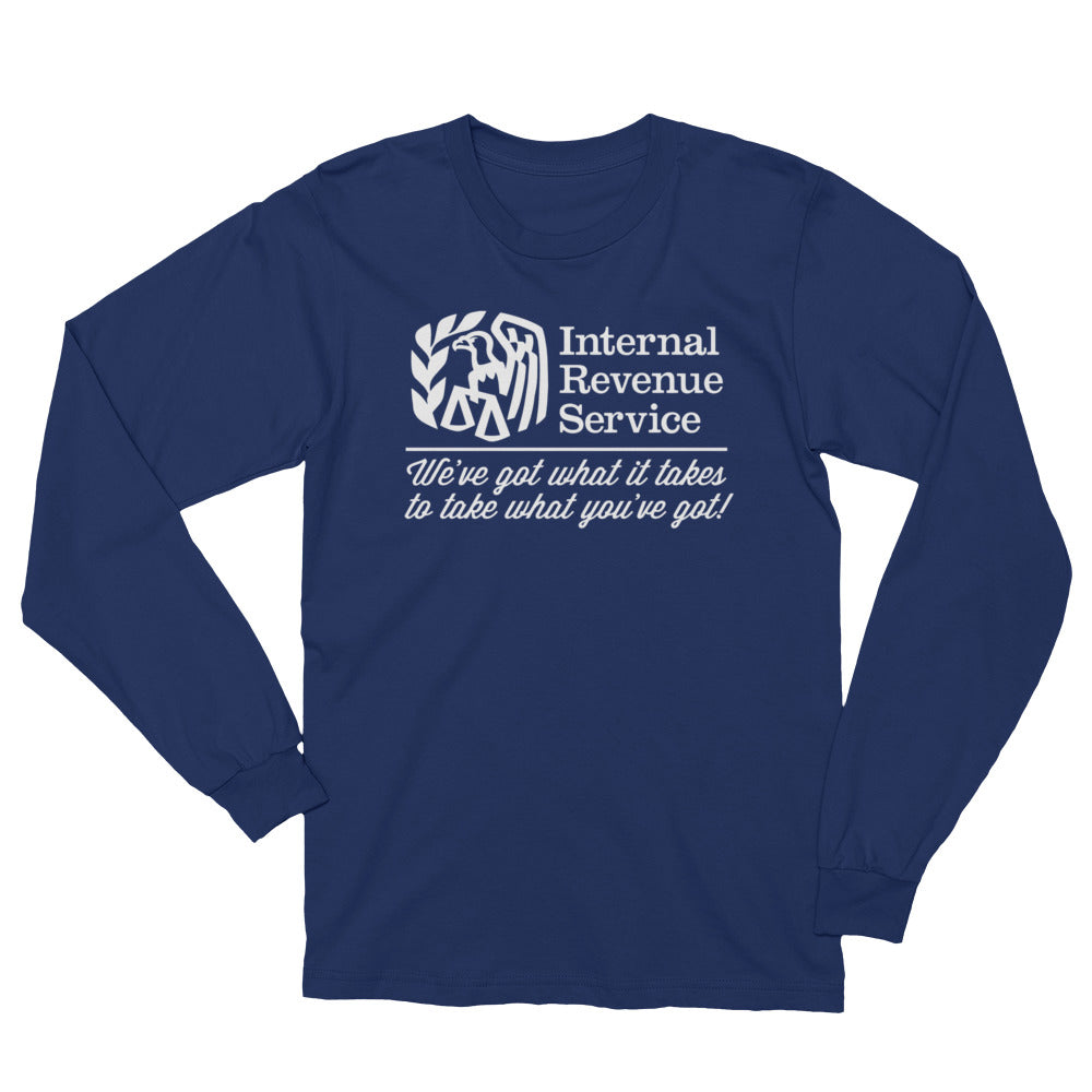 The IRS We&#39;ve Got What It Takes To Take What You&#39;ve Got Long Sleeve T-Shirt