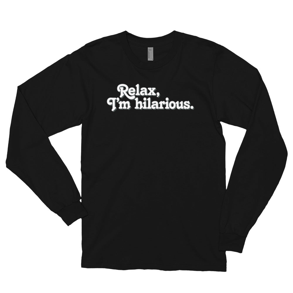 Relax I&#39;m Hilarious Long sleeve t-shirt