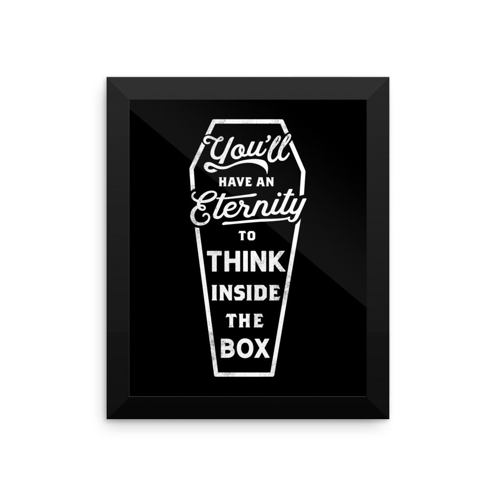 You&#39;ll Have An Eternity To Think Inside the Box Framed Print