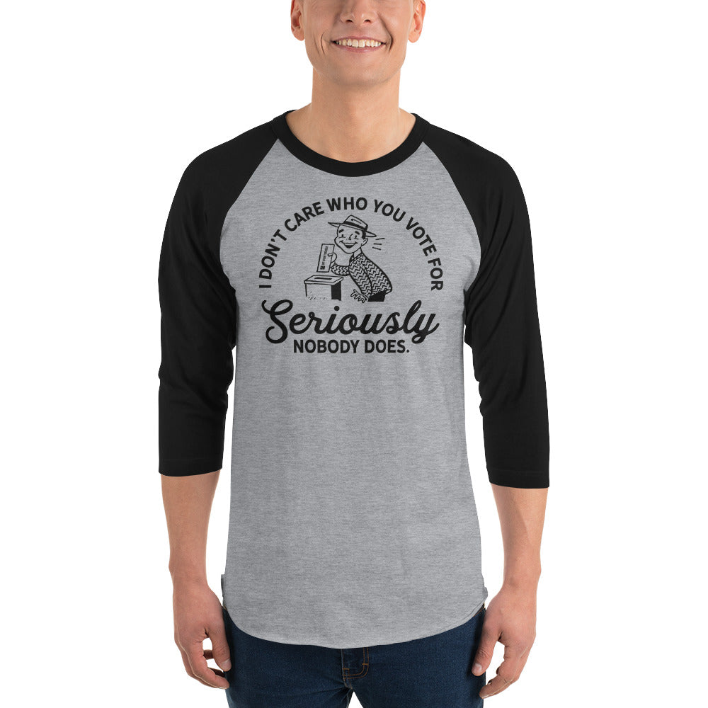 I Don't Care Who You Vote For 3/4 Sleeve Raglan Shirt