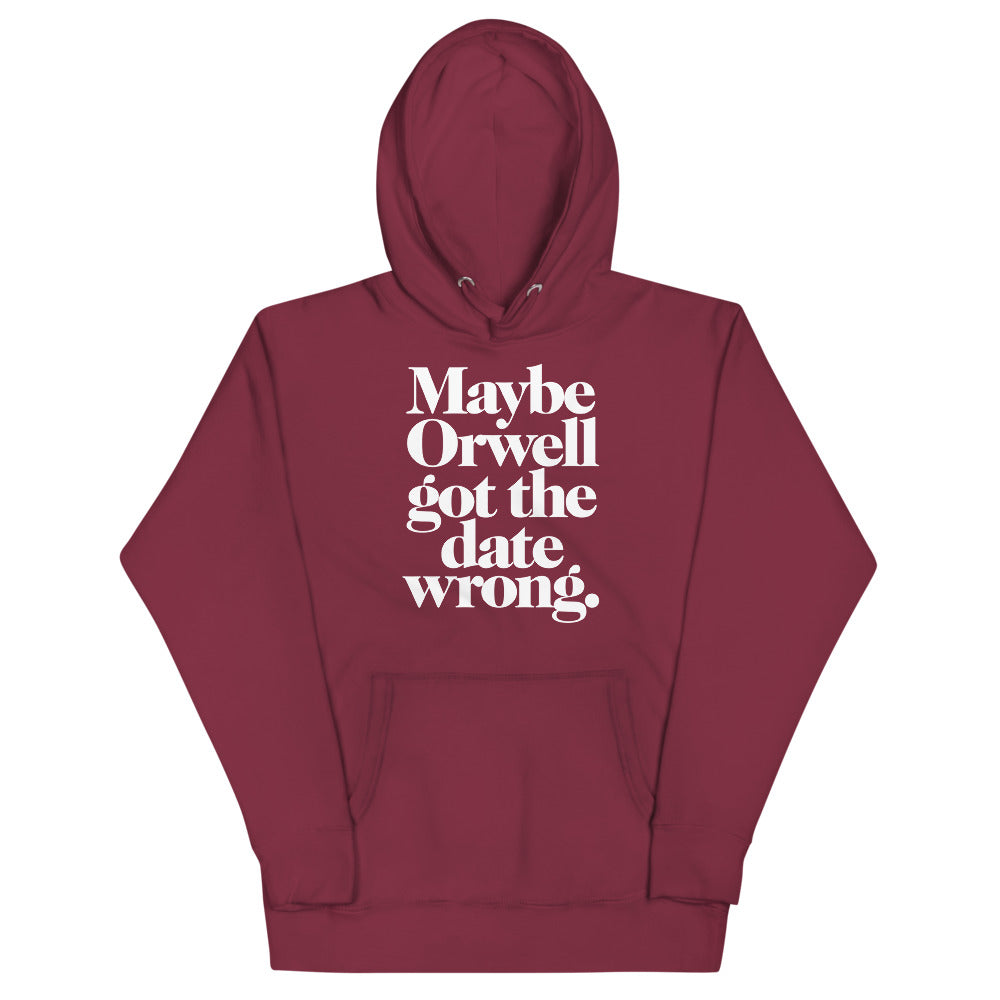 Maybe Orwell Got the Date Wrong Unisex Hoodie