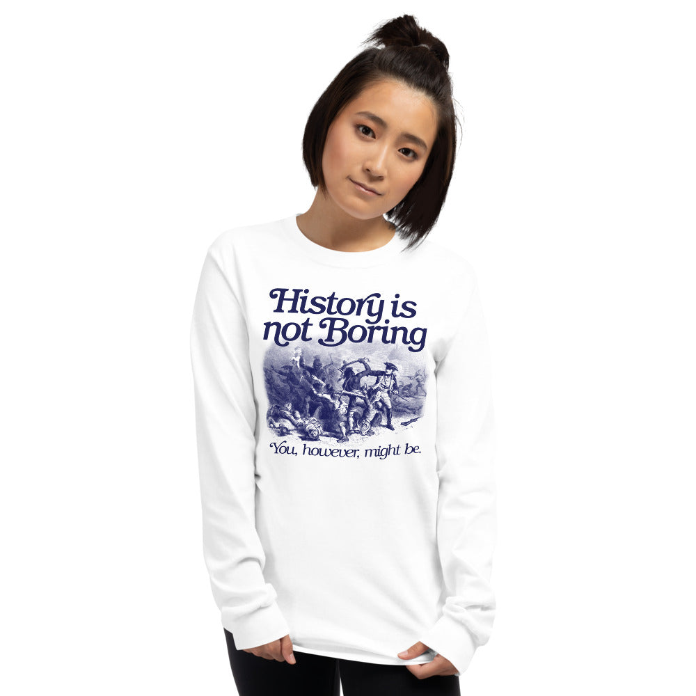 History Is Not Boring Long Sleeve Shirt