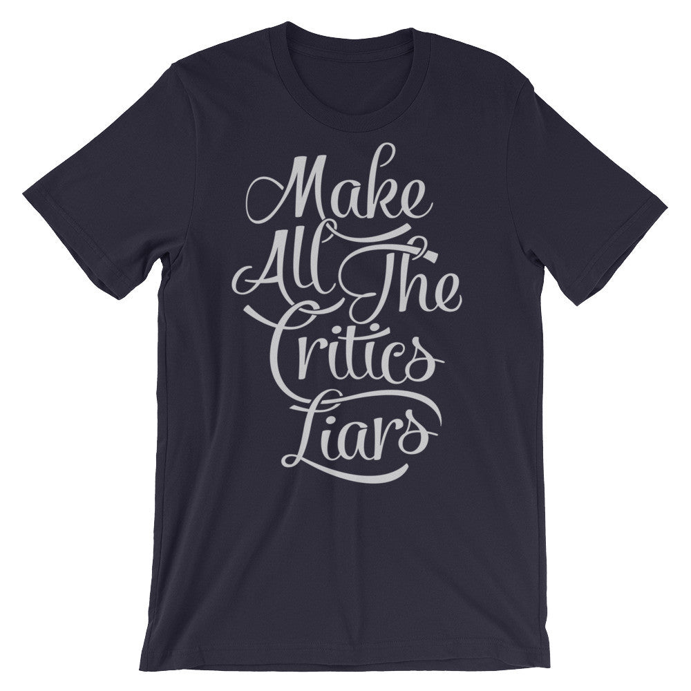 Make All the Critics Liars Typographic T-Shirt