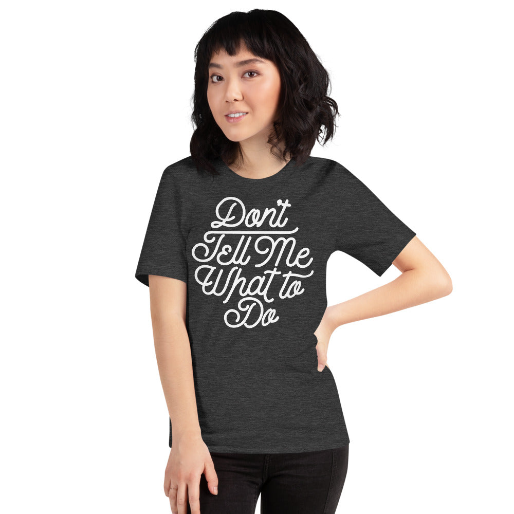 Don&#39;t Tell Me What To Do Unisex Graphic T-Shirt
