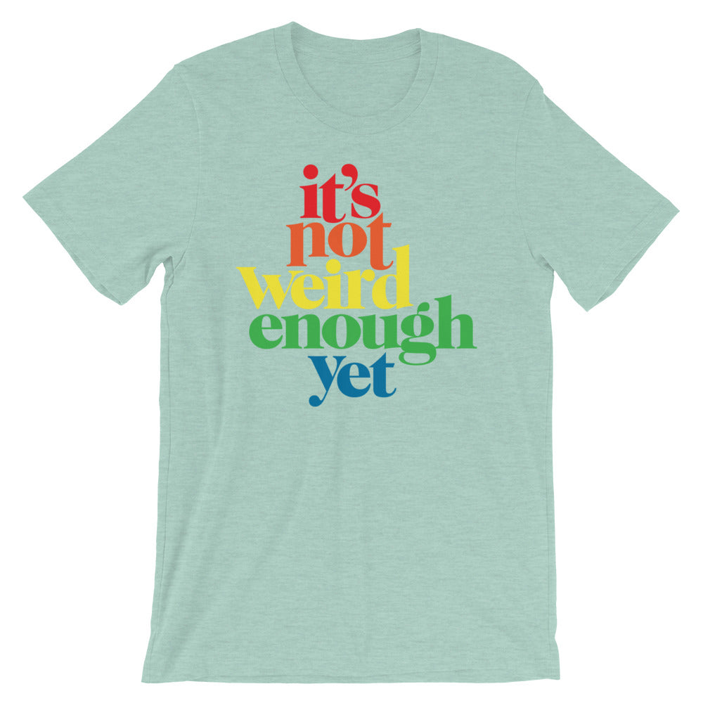 It&#39;s Not Weird Enough Yet Graphic T-Shirt