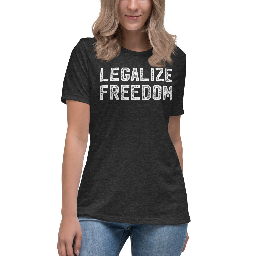 Legalize Freedom Women&#39;s Relaxed T-Shirt
