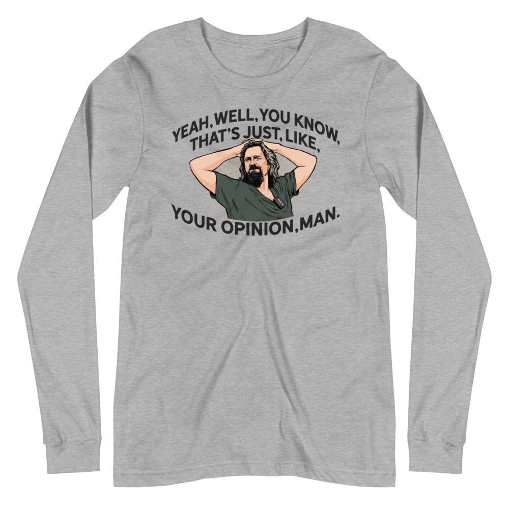 The Dude That's Just Like Your Opinion Man Long Sleeve Unisex T-shirt